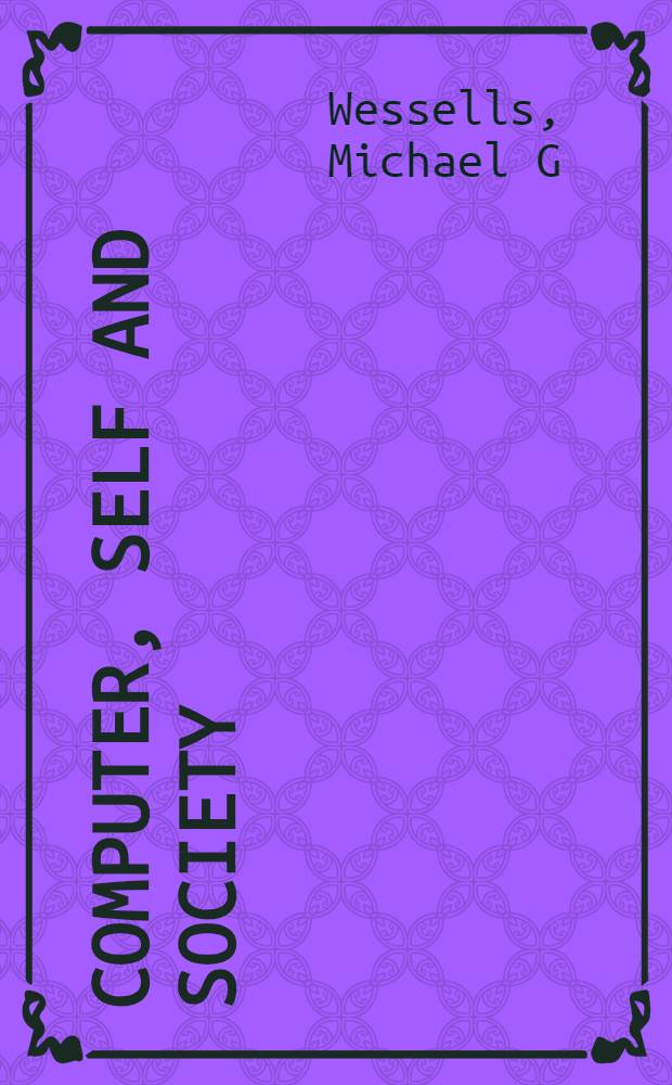 Computer, self and society = Компьютер,личность и общество.