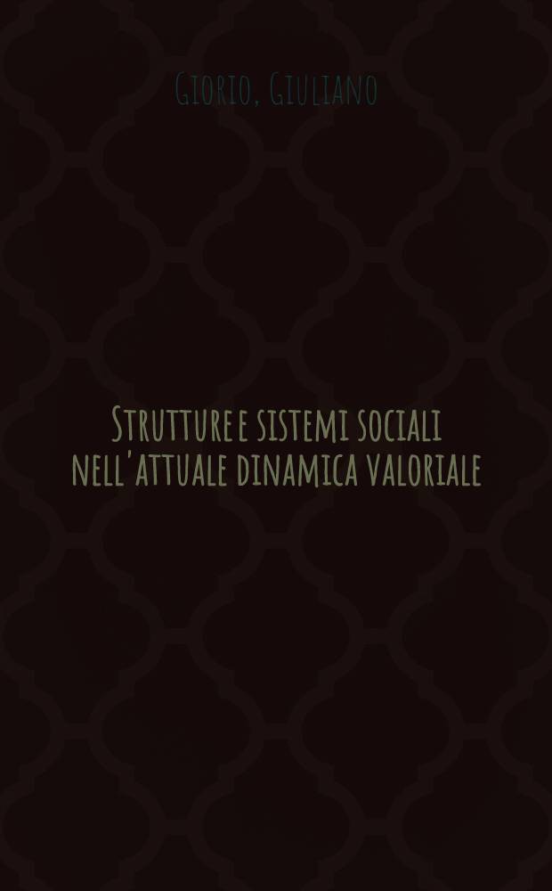 Strutture e sistemi sociali nell'attuale dinamica valoriale : (Indicazioni istituzionali per una sociologia planetaria comparata) = Структура и социальные системы современной динамики ценностей.