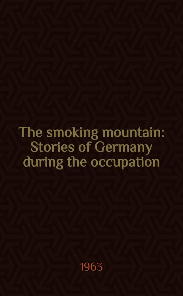 The smoking mountain : Stories of Germany during the occupation = Дымящиеся горы:история Германии после оккупации.
