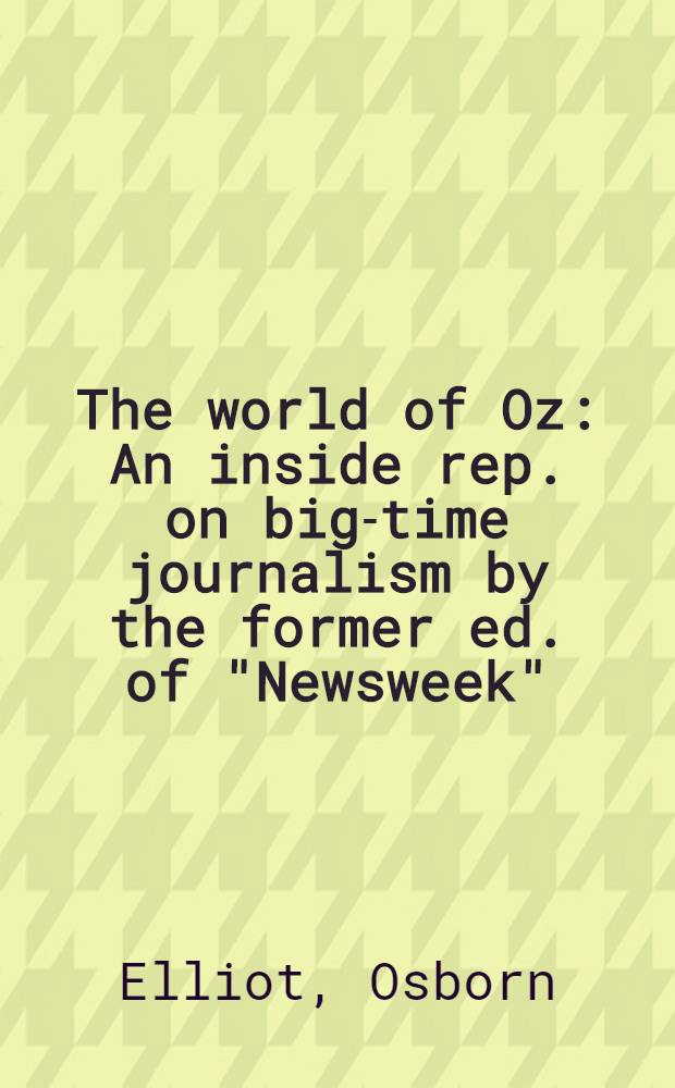 The world of Oz : An inside rep. on big-time journalism by the former ed. of "Newsweek" = Волшебный мир.