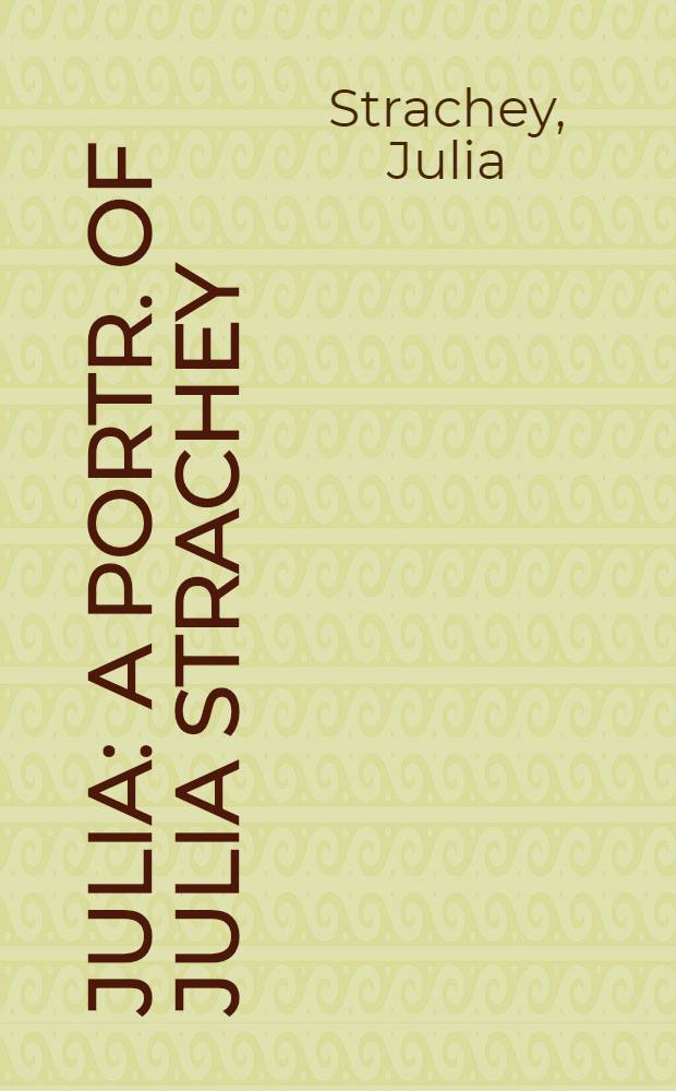 Julia : A portr. of Julia Strachey = Портрет Джулии Стрэчи.
