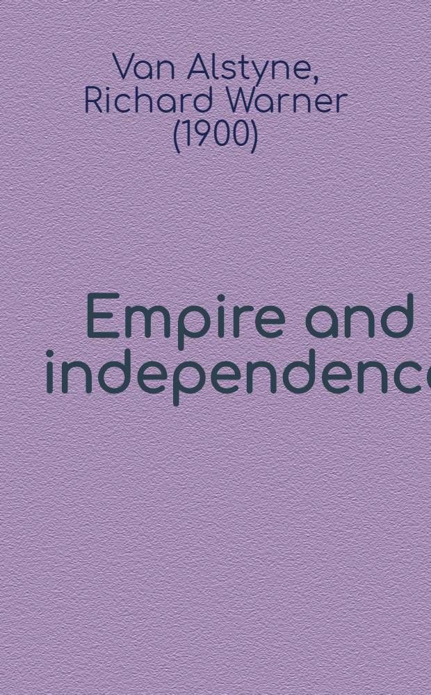 Empire and independence : The intern. history of the Amer. revolution = Империя и независимость. Международная история Американской революции.