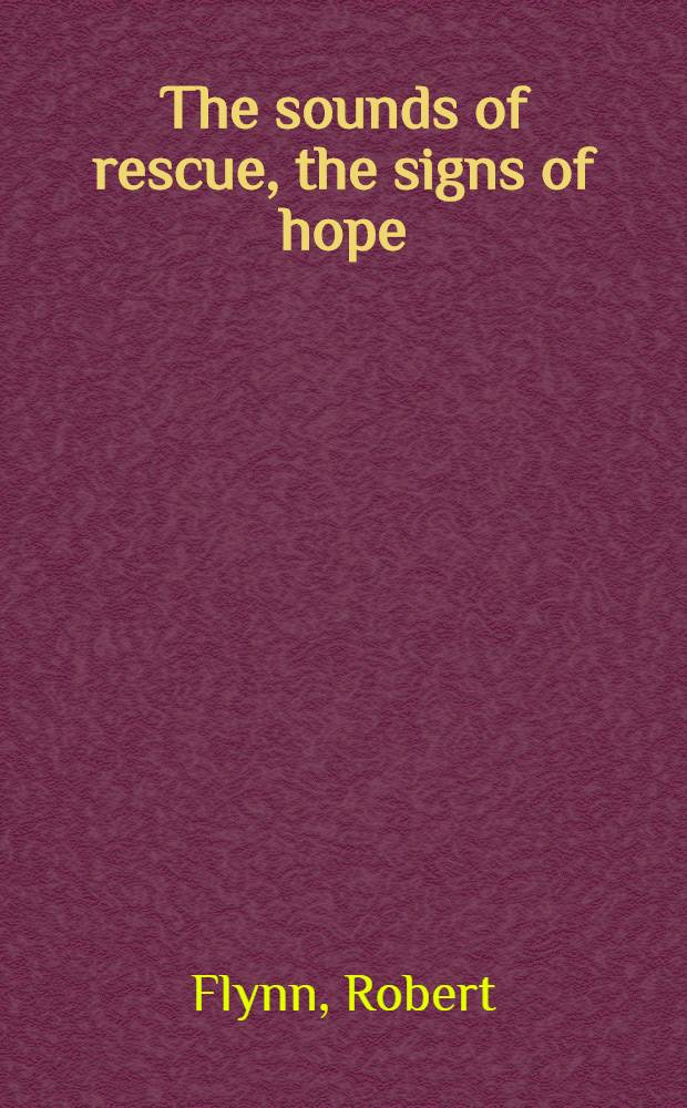 The sounds of rescue, the signs of hope : A novel