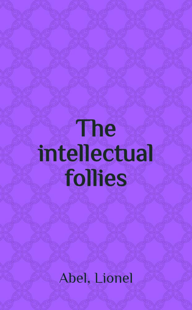The intellectual follies : A memoir of the lit. venture in New York a. Paris = Интеллектуальные безумцы. Воспоминание о рискованных предприятиях в Нью-Йорке и Париже.