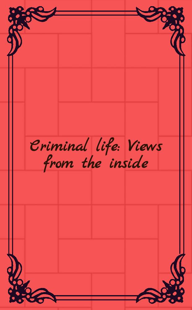 Criminal life : Views from the inside = Криминальная жизнь. Взгляды изнутри.