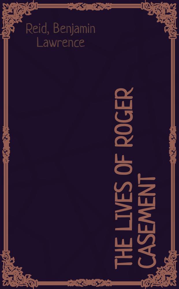 The lives of Roger Casement = Жизнь Роджера Кейсмента.