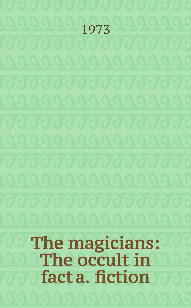 The magicians : The occult in fact a. fiction = Маги.