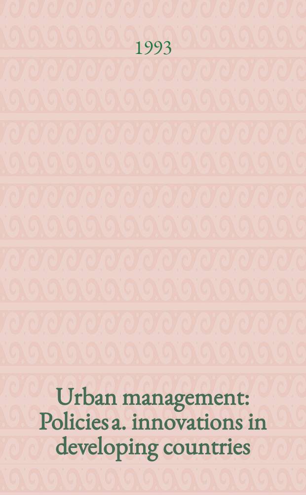 Urban management : Policies a. innovations in developing countries = Управление городами. Политика и нововведения в развивающихся странах.