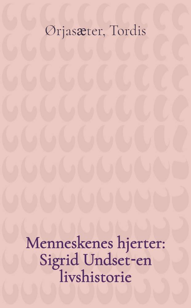 Menneskenes hjerter : Sigrid Undset-en livshistorie = Сигрид Унсет.