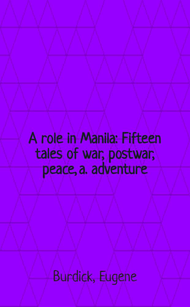 A role in Manila : Fifteen tales of war, postwar, peace, a. adventure