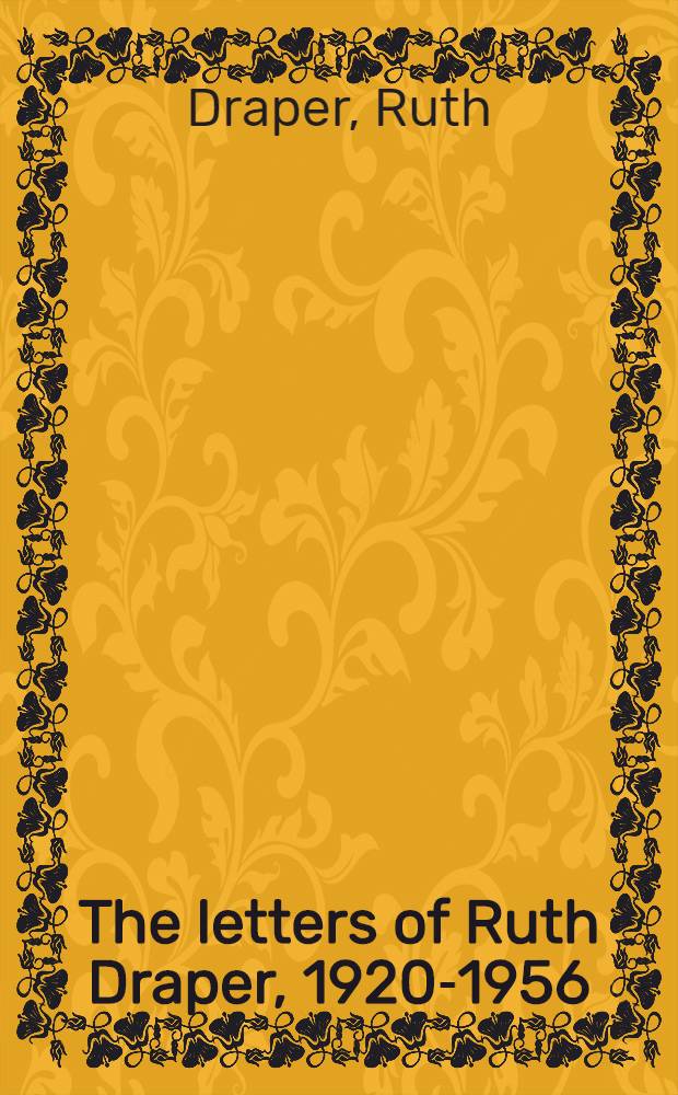 The letters of Ruth Draper, 1920-1956 : A self-portrait of a great actress = Письма Руфь Дрейпер.