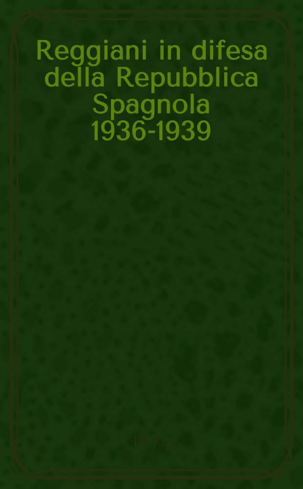 Reggiani in difesa della Repubblica Spagnola [1936-1939]