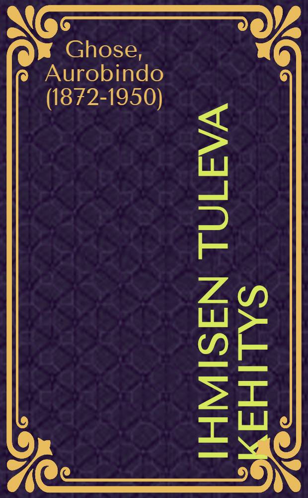 Ihmisen tuleva kehitys : Jumalallinen el&auml;m&auml; maan p&auml;&auml;ll&auml;