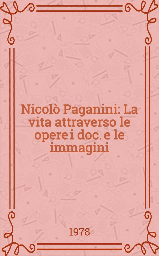 Nicolò Paganini : La vita attraverso le opere i doc. e le immagini