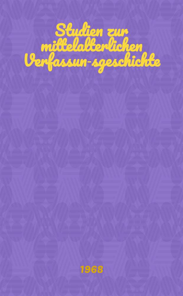 Studien zur mittelalterlichen Verfassung- sgeschichte