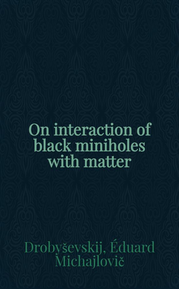 On interaction of black miniholes with matter = Э.М.Дробышеислий О взаимодействии черных минидыр с веществом.