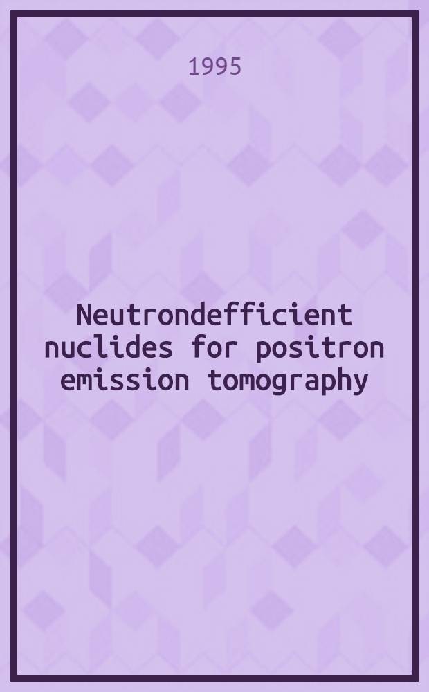 Neutrondefficient nuclides for positron emission tomography