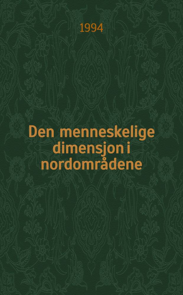 Den menneskelige dimensjon i nordområdene : Rapp. fra symp. "Norsk-russ. forbindelser, ca. 1814-1917. Historie og kultur", Univ. i Tromsø, 6-8. nov. 1992