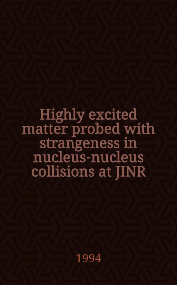 Highly excited matter probed with strangeness in nucleus-nucleus collisions at JINR : The talk given at the Intern. conf. "Nucleus-nucleus collisions V", Taormina / Italy, 30 May- 4 June, 1994