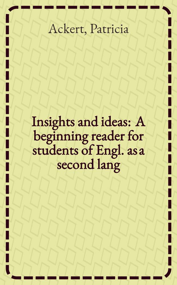 Insights and ideas : A beginning reader for students of Engl. as a second lang
