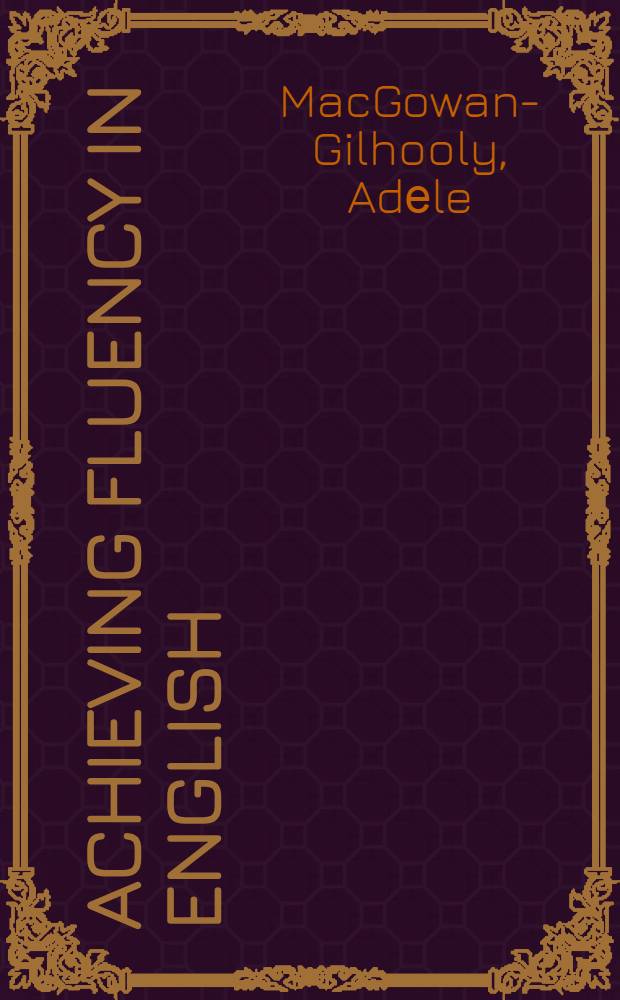 Achieving fluency in English : A whole-lang. book = Достигая легкости в английском. Книга по всем аспектам языка.