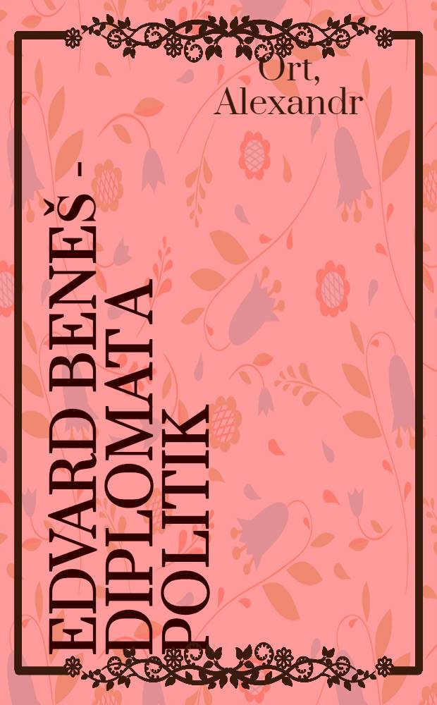 Edvard Beneš - diplomat a politik = Эдуард Бенин. Дипломат и политик.