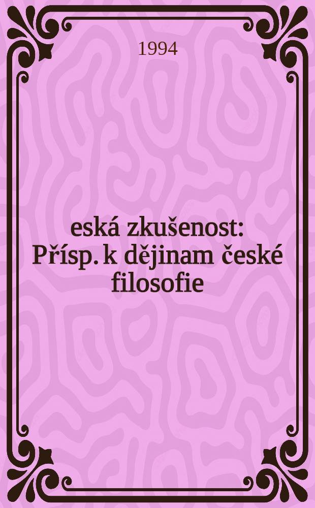 Česká zkušenost : Přísp. k dějinam české filosofie: o Komenského škole stáří, o Bolzanově vÝznamu v našem duchovním vývoji a o Masarykově filos. mládí - se závěrečným odkazem k Patočkovi = Чешский опыт.