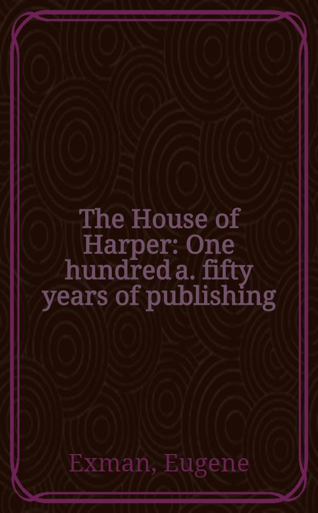 The House of Harper : One hundred a. fifty years of publishing = Дом Харпера.