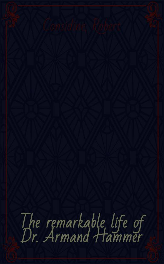 The remarkable life of Dr. Armand Hammer = Замечательная жизнь Арманда Хаммера.