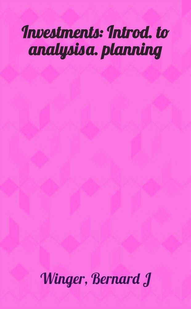 Investments : Introd. to analysis a. planning = Капиталовложения. Введение к анализу и планированию.