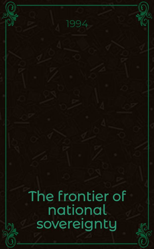 The frontier of national sovereignty : History a. theory, 1945-1992 = Границы национального суверенитета. История и теория,1945-1992.