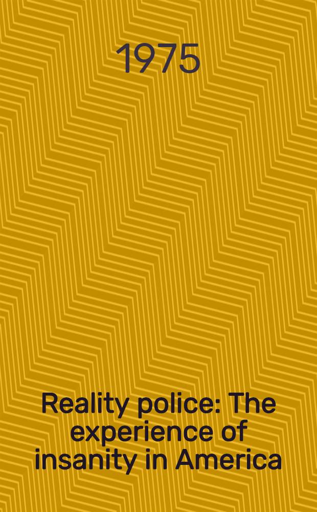 Reality police : The experience of insanity in America = Реальная охрана. Случаи с душевно больными в Америке.