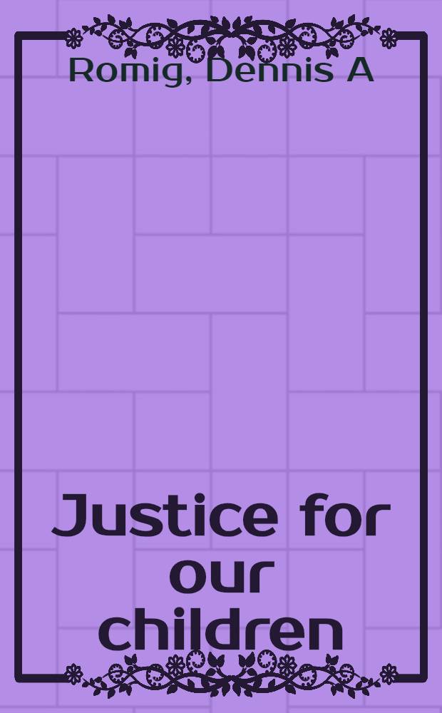 Justice for our children : An examination of juvenile delinquent rehabilitation progr = Юстиция для наших детей. Изучение программ реабилитации юных правонарушителей..