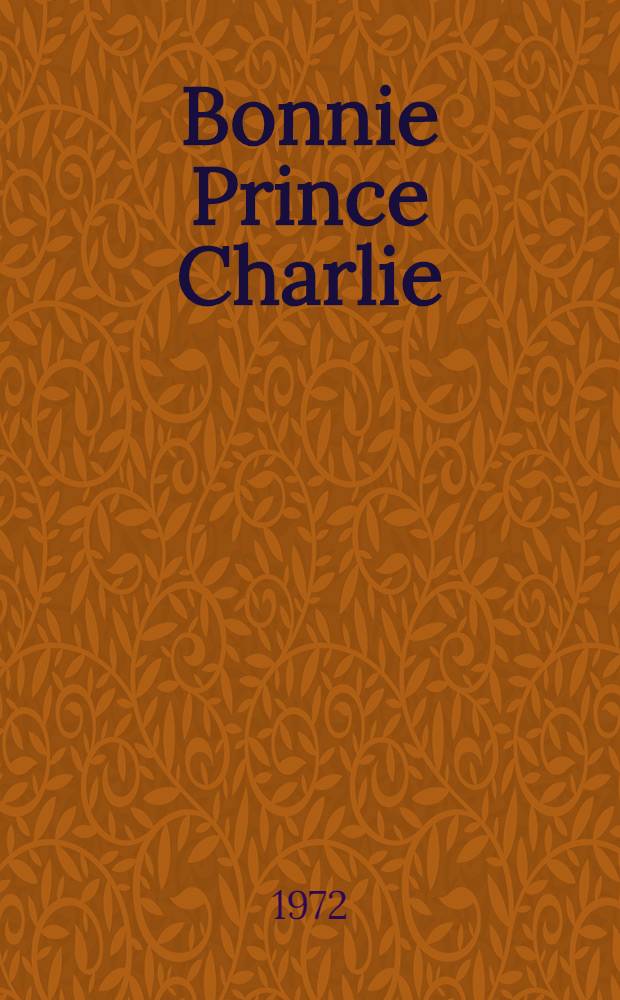 Bonnie Prince Charlie : A biography = Милый принц Чарльз.