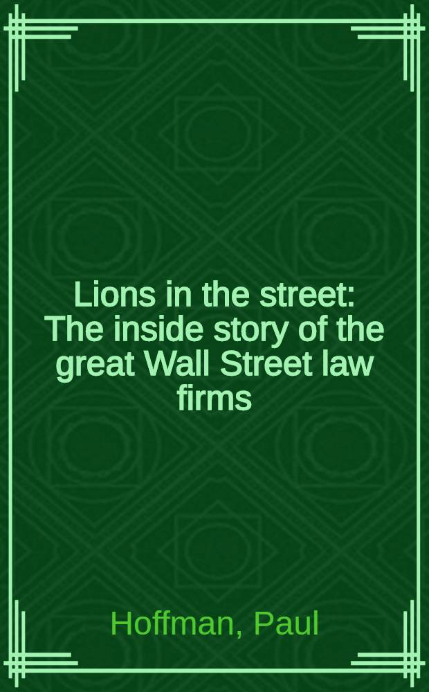 Lions in the street : The inside story of the great Wall Street law firms = Знаменитости Уолл стрит.