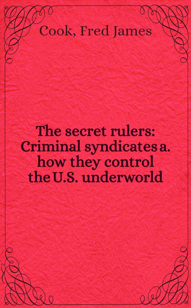 The secret rulers : Criminal syndicates a. how they control the U.S. underworld = Секретные правители. Преступные синдикаты.