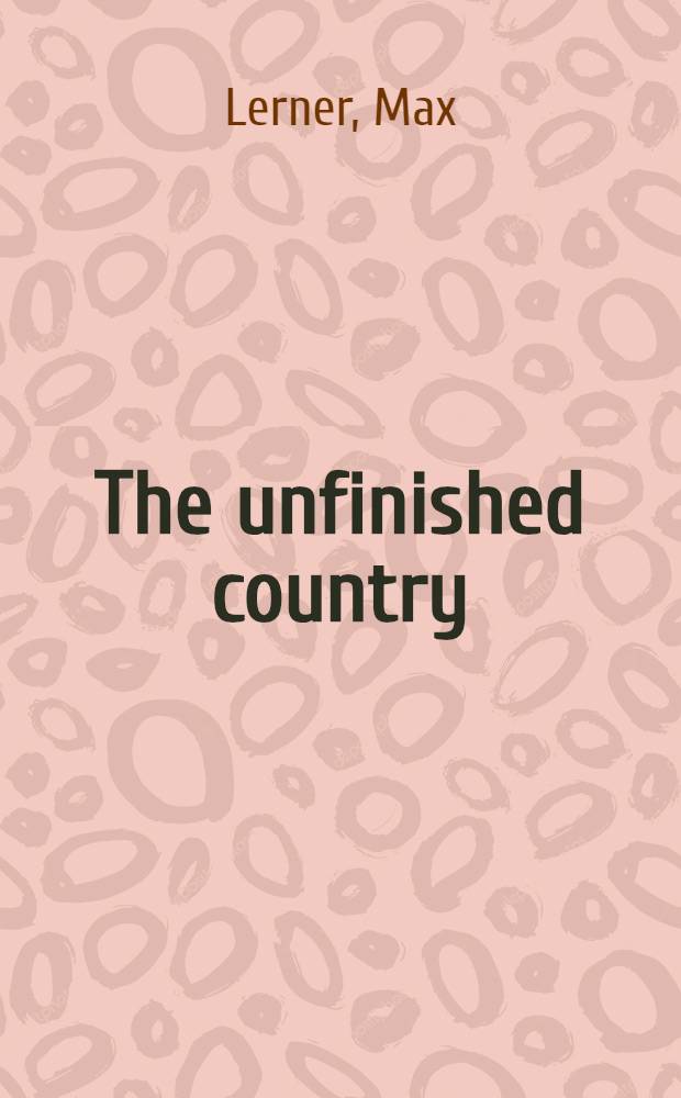 The unfinished country : A book of Amer. symbols = Незаконченная страна.