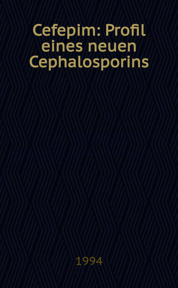 Cefepim : Profil eines neuen Cephalosporins = Международный симпозиум по буллезному эпидермолизу. Чепел-Хилл,США,25_26 апреля 1994 г._ .