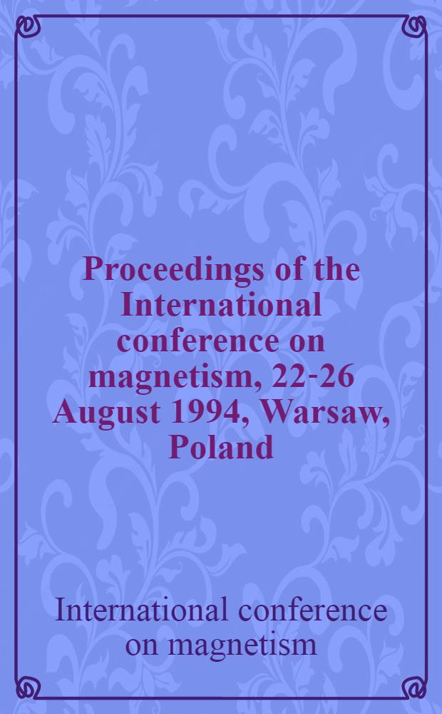 Proceedings of the International conference on magnetism, 22-26 August 1994, Warsaw, Poland = Tруды международной конференции по магнетизму.(Часть1-2)22-26августа1994г.Варшава Польша..