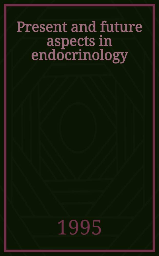 Present and future aspects in endocrinology = Настоящее и будущее эндокринологии. Х11 Международный симпозиум по эндокринологии и развитию. Рим,22-29 октября,1994 г..