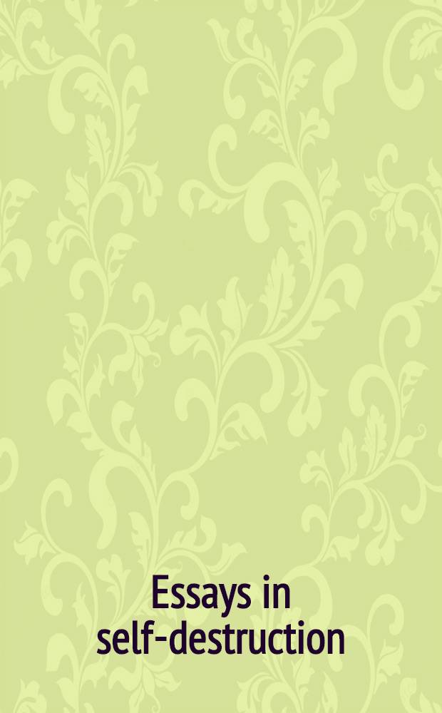 Essays in self-destruction = Эссе о саморазрушении.