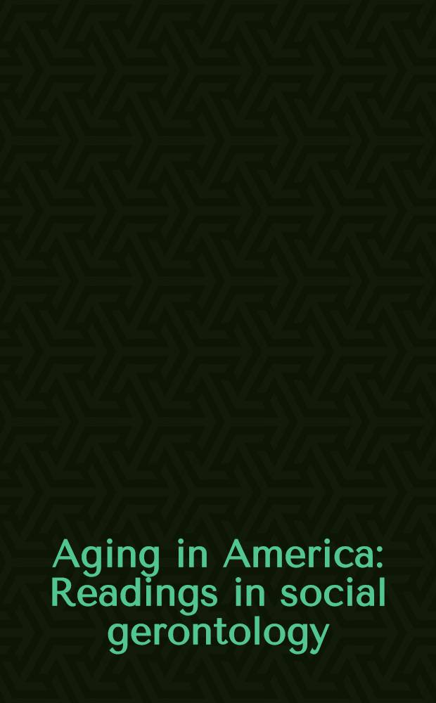 Aging in America : Readings in social gerontology = Старение в Америке. Лекции по социальной геронтологии.
