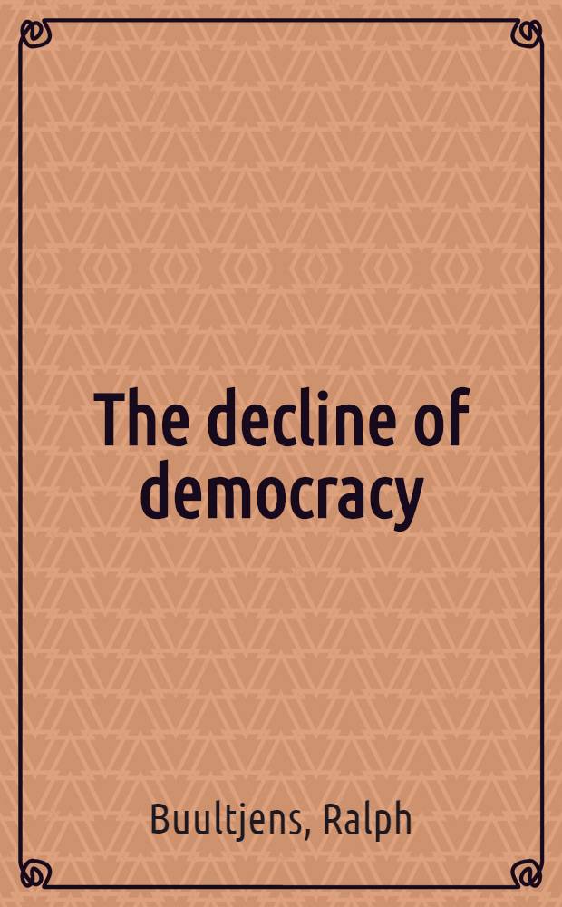 The decline of democracy : Essays on an endangered polit. species = Упадок демократии.