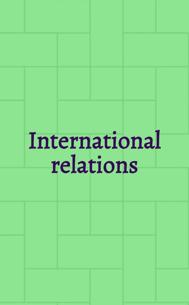 International relations : Understanding the behavior of nations = Международные отношения. Понимание поведения наций.
