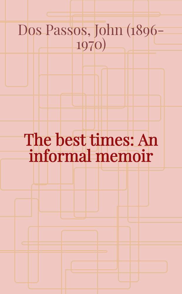 The best times : An informal memoir = Дос Пассос. Лучшее время.