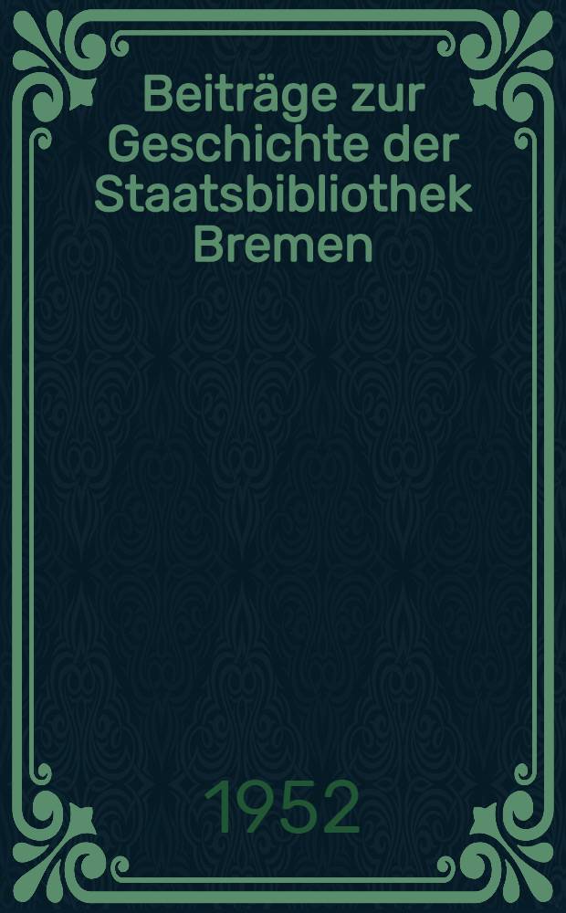 Beiträge zur Geschichte der Staatsbibliothek Bremen = Доклады к истории Государственной библиотеки Бремена.