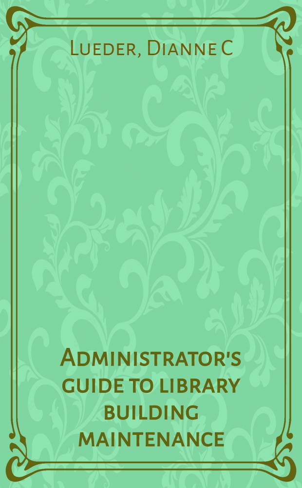 Administrator's guide to library building maintenance = Руководство администратора по содержанию библиотечных зданий.