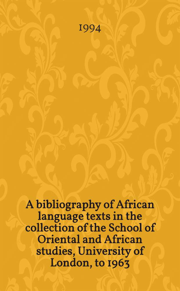 A bibliography of African language texts in the collection of the School of Oriental and African studies, University of London, to 1963