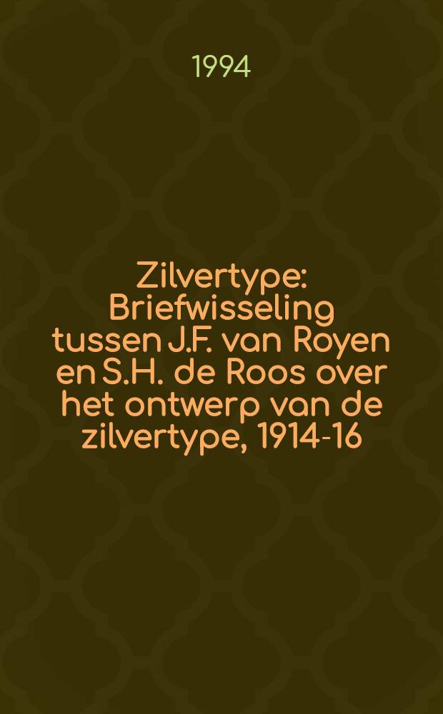 Zilvertype : Briefwisseling tussen J.F. van Royen en S.H. de Roos over het ontwerp van de zilvertype, 1914-16 = Частные издательства.