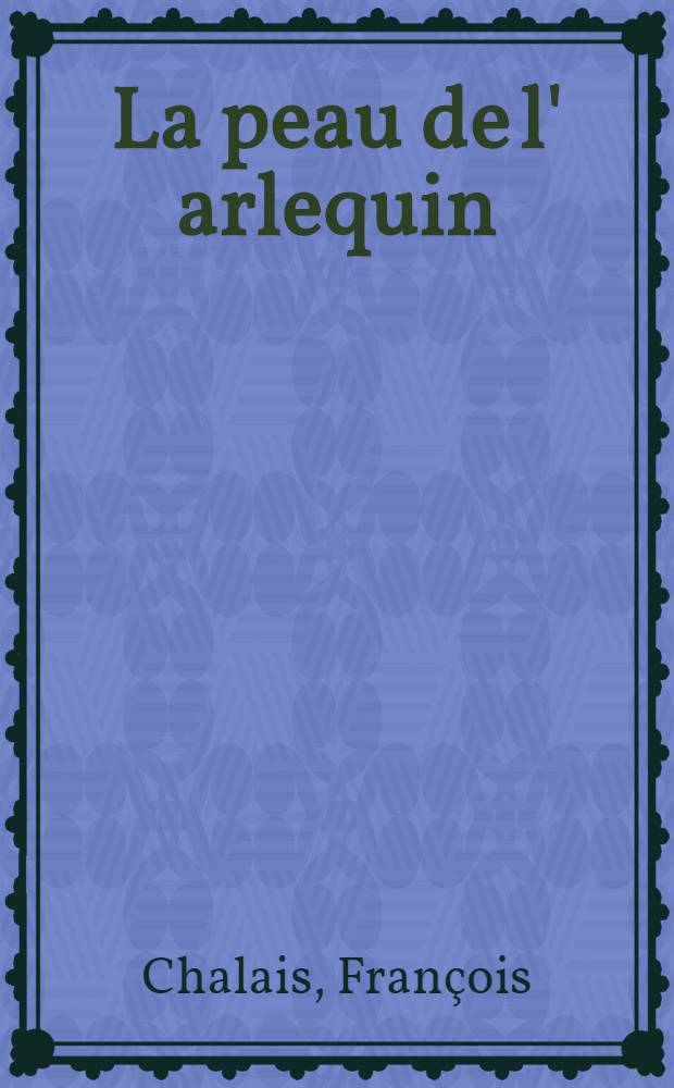 La peau de l' arlequin : Choses vécues